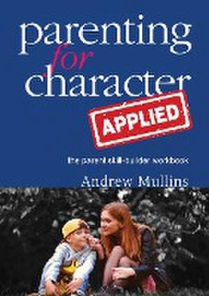 Parenting for Character Applied de Andrew Mullins