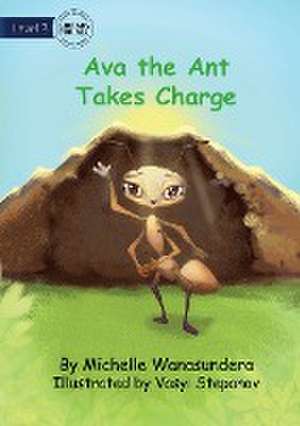 Ava the Ant Takes Charge de Michelle Wanasundera