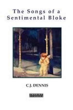 The Songs of a Sentimental Bloke de C. J. Dennis