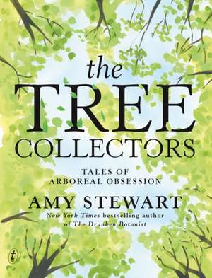 The Tree Collectors: Tales of Arboreal Obsession de Amy Stewart