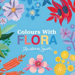 Colours with Flora de Andrea Smith