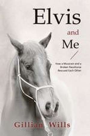 Elvis and Me de Gillian Wills
