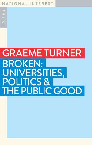 Broken: Universities, Politics & the Public Good de Emeritus Professor Graeme Turner AO