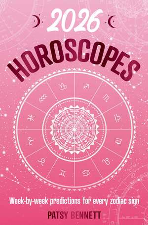 2026 Horoscopes: Week-by-week predictions for every zodiac sign de Patsy Bennett