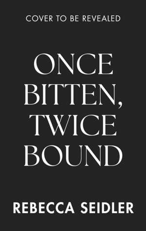Once Bitten, Twice Bound de Rebecca Seidler