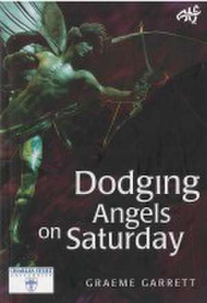 Dodging Angels on Saturday de Graeme Garrett