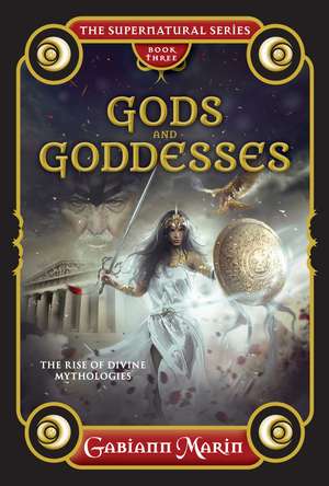 Gods and Goddesses: The rise and legends of divine mythologies de Gabiann Marin