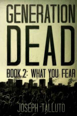 Generation Dead Book 2: What You Fear de Joseph Talluto