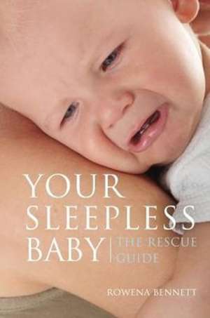 Your Sleepless Baby de Rowena Bennett