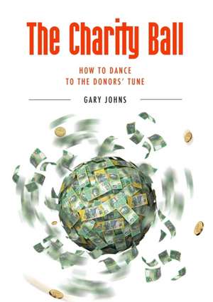 The Charity Ball: How to Dance to the Donor's Tune de Gary Johns