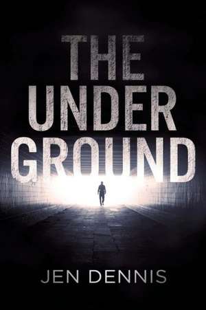 The Underground de Jen Dennis