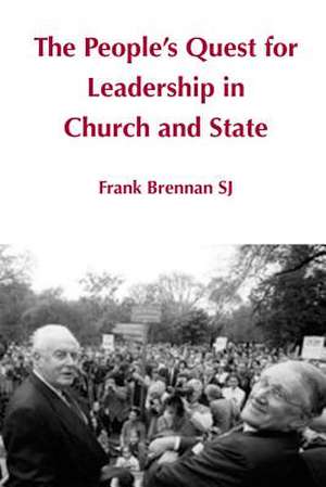 The People's Quest for Leadership in Church and State de Frank Brennan