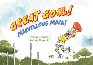 Germein, K: Great Goal! Marvellous Mark! de Katrina Germein