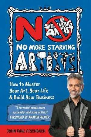 No More Starving Artists de John Paul Fischbach