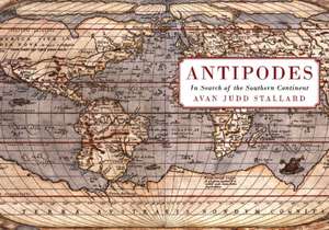 Antipodes: In Search of the Southern Continent de Avan Judd Stallard PhD