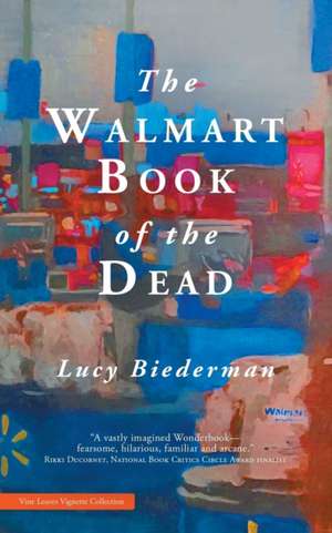 The Walmart Book of the Dead de Lucy Biederman