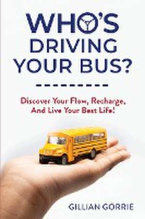 Who's Driving Your Bus? de Gillian Gorrie