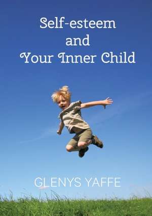 Self-Esteem and Your Inner Child de Glenys Yaffe