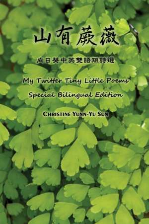 My Twitter Tiny Little Poems (Special Bilingual Edition) de Christine Yunn-Yu Sun