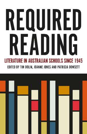 Required Reading: Literature in Australian Schools since 1945 de Tim Dolin