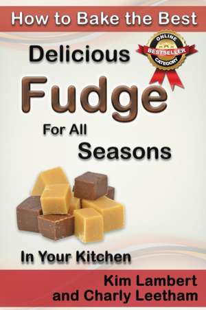 How to Bake the Best Delicious Fudge for All Seasons - In Your Kitchen de Kim Lambert