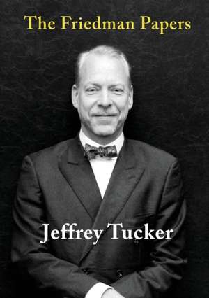 The Friedman Papers de Jeffrey Tucker