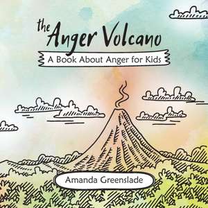 The Anger Volcano - A Book About Anger for Kids de Amanda Greenslade