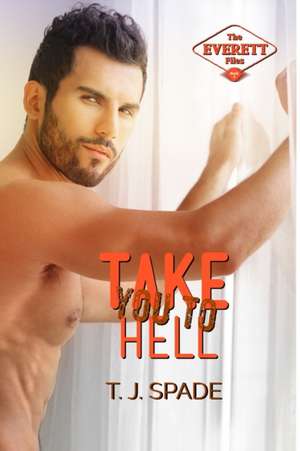 Take You to Hell: The Everett Files Book 2 de T. J. Spade