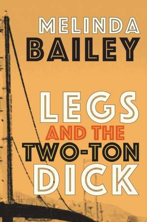 Legs and the Two-Ton Dick de Melinda Bailey