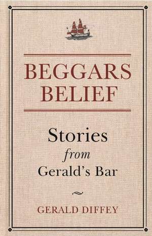 Beggars Belief: Stories from Gerald's Bar de Gerald Diffey