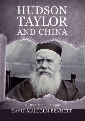 Hudson Taylor And China de David Malcolm Bennett