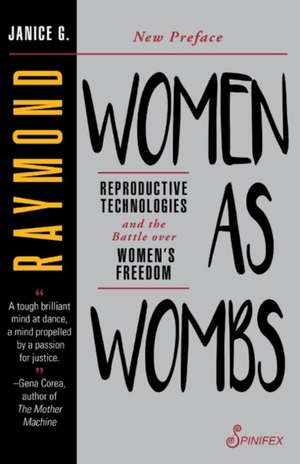 Women as Wombs: Reproductive Technologies and the Battle over Women's Freedom de Janice Raymond