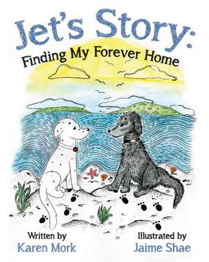 Jet's Story: Finding My Forever Home de Karen Mork