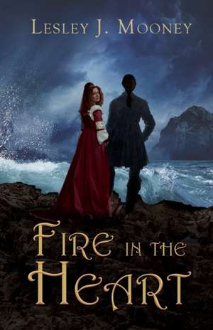 Fire in the Heart de Lesley J. Mooney