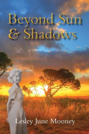 Beyond Sun and Shadows de Lesley June Mooney