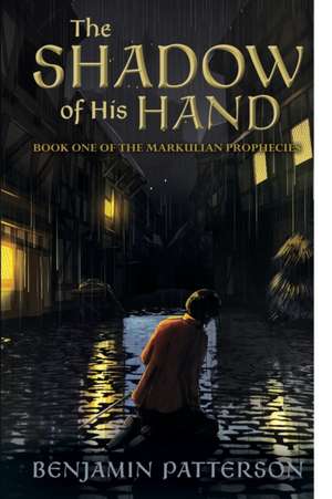 The Shadow of His Hand: Book One of the Markulian Prophecies de Benjamin Patterson