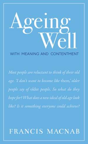 Ageing Well: With Meaning and Contentment de Frances Macnab