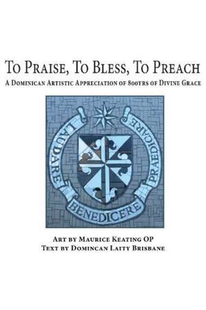 To Praise, To Bless, To Preach de Maurice Keating