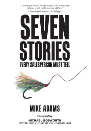 Seven Stories Every Salesperson Must Tell de Mike Adams