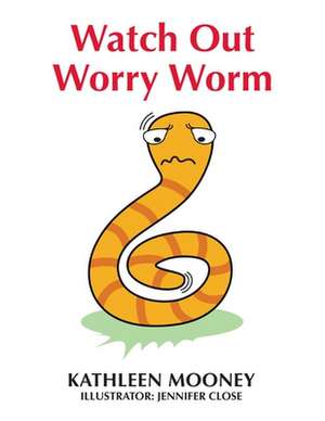 Watch Out Worry Worm de Kathleen Mooney