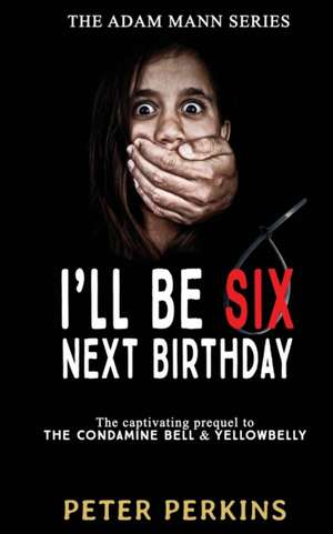 I'll Be Six Next Birthday de Peter Perkins