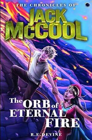 Chronicles of Jack McCool - The Orb of Eternal Fire de R.E Devine