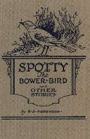 Spotty the Bower Bird de Edward S. Sorenson