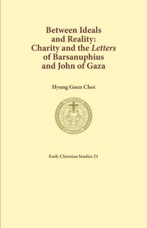 Between Ideals and Reality: Charity and the Letters of Barsanuphius and John of Gaza de Hyung Guen Choi