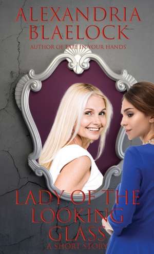 Lady of the Looking Glass de Alexandria Blaelock