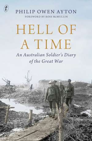 Hell of a Time: An Australian Soldier's Diary of the Great War de Philip Owen Ayton