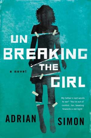 Unbreaking the Girl de Adrian Simon