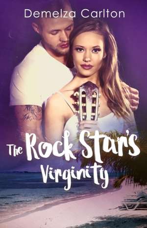 The Rock Star's Virginity de Demelza Carlton