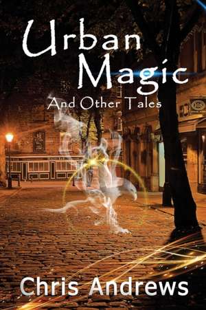 Urban Magic and Other Tales de Chris Andrews