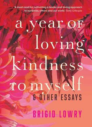 A Year of Loving Kindness to Myself: & Other Essays de Brigid Lowry